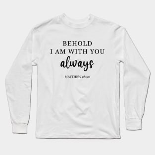 Be hold I am with you always Matthew 28:20 Long Sleeve T-Shirt